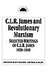 C.L.R. James and revolutionary Marxism : selected writings of C.L.R. James 1939-1949