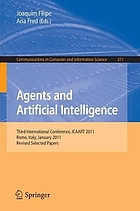 Agents and artificial intelligence : third International Conference, ICAART 2011, Rome, Italy, January 28-30, 2011. Revised selected papers