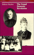 The Grand domestic revolution : a history of feminist designs for American homes, neighborhoods, and cities