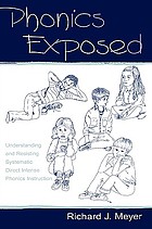 Phonics exposed : understanding and resisting systematic direct intense phonics instruction