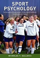 Sport psychology : performance, enhancement, performance inhibition, individuals, and teams