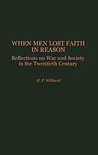 When men lost faith in reason : reflections on war and society in the twentieth century