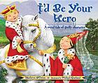 I'd be your hero : a royal tale of godly character