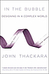In the bubble : Designing in a complex world by John Thackara
