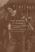The maiden of Ludmir : a Jewish holy woman and her world