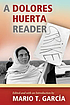 A Dolores Huerta reader 著者：  Mario T García 