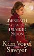 Beneath a prairie moon by  Kim Vogel Sawyer 