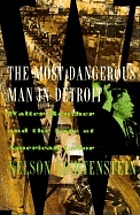 The most dangerous man in Detroit : Walter Reuther and the fate of American labor