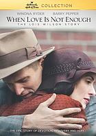 When love is not enough : the Lois Wilson story