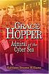 Grace Hopper : admiral of the cyber sea