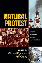 Natural protest : essays on the history of American environmentalism