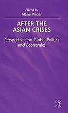 After the Asian crises : perspectives on global politics and economics