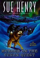 Murder on the Yukon Quest : an Alaska mystery