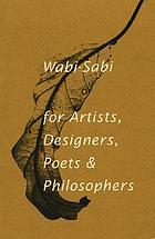 Wabi-sabi for artists, designers, poets & philosophers