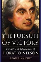 The pursuit of victory : the life and achievement of Horatio Nelson