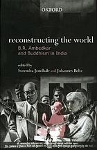 Reconstructing the world : B.R. Ambedkar and Buddhism in India