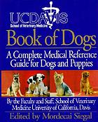 UC Davis book of dogs : the complete medical reference guide for dogs and puppies