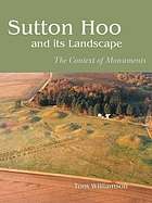 Sutton Hoo and its landscape : the context of monuments