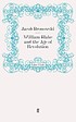 William Blake and the age of revolution door Jacob Bronowski