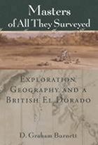 Masters of all they surveyed : exploration, geography, and a British El Dorado