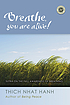Breathe, you are alive! : the sutra on the full awareness of breathing