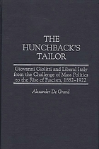 The hunchback's tailor : Giovanni Giolitti and liberal Italy from the challenge of mass politics to the rise of fascism, 1882-1922