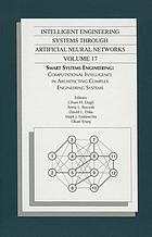 Smart systems engineering : computational intelligence in architecting complex engineering systems  : proceedings of the Artificial Neural Networks in Engineering Conference (ANNIE 2007) : held November 11-14, 2007, in St. Louis, Missouri, U.S.A.