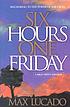 Six hours one Friday : anchoring to the power... 著者： Max Lucado