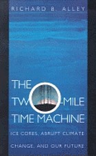The two-mile time machine : ice cores, abrupt climate change, and our future