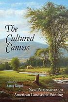 The cultured canvas : new perspectives on American landscape painting