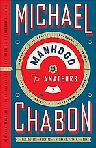 Manhood for amateurs : the pleasures and regrets of a husband, father, and son