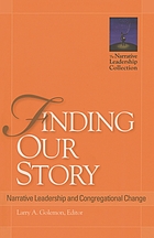 Finding our story : narrative leadership and congregational change