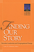 Finding our story : narrative leadership and congregational... Auteur: Larry A Golemon