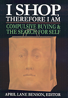 I shop, therefore I am : compulsive buying and the search for self