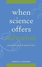 When science offers salvation : patient advocacy and research ethics
