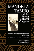 Mandela, Tambo, and the African National Congress : the struggle against apartheid, 1948-1990 : a documentary survey