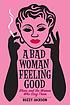 A bad woman feeling good : blues and the women who sing them