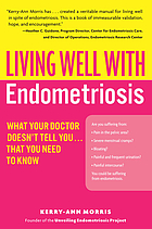 Living well with endometriosis : what your doctor doesn't tell you-- that you need to need to know