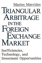 Triangular arbitrage in the foreign exchange market : inefficiencies, technology, and investment opportunities