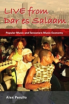 Live from Dar es Salaam : popular music and Tanzania's music economy