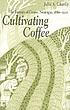 Cultivating coffee : the farmers of Carazo, Nicaragua,... de Julie A Charlip