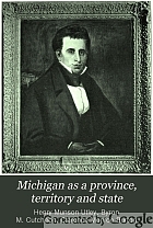 Michigan as a province, territory and state, the twenty-sixth member of the federal Union,