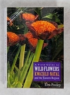 A field guide to wild flowers : KwaZulu-Natal and the Eastern Region