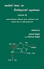Metal ions in biological systems. Vol. 36, Interrelations between free radicals and metal ions in life processes