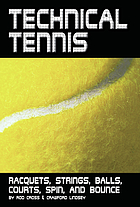 Technical tennis : racquets, strings, balls, courts, spin, and bounce