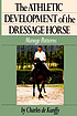 The athletic development of the dressage horse... by Charles De Kunffy
