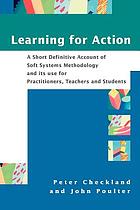 Learning for action : a short definitive account of soft systems methodology and its use for practitioner, teachers, and students