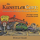 The KunstlerCast : conversations with James Howard Kunstler