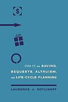 Essays on saving, bequests, altruism, and life-cycle planning