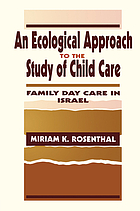 An ecological approach to the study of child care : family day care in Israel